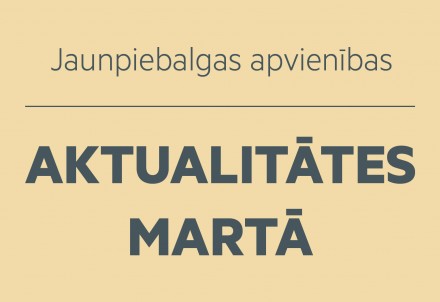 Jaunpiebalgas apvienības aktualitātes martā