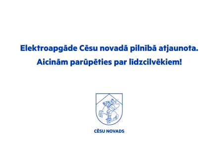 Elektroapgāde Cēsu novadā pilnībā atjaunota. Aicinām parūpēties par līdzcilvēkiem!